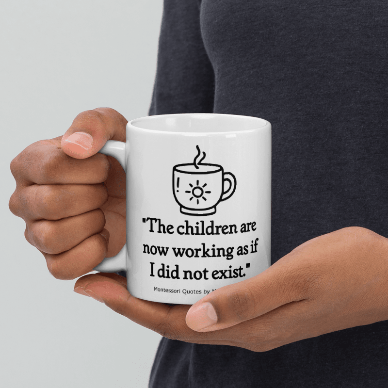 The Children are Working As if I did Not Exist - Montessori Mug, Teacher Gift, Humour, Funny Mug - Free UK Shipping